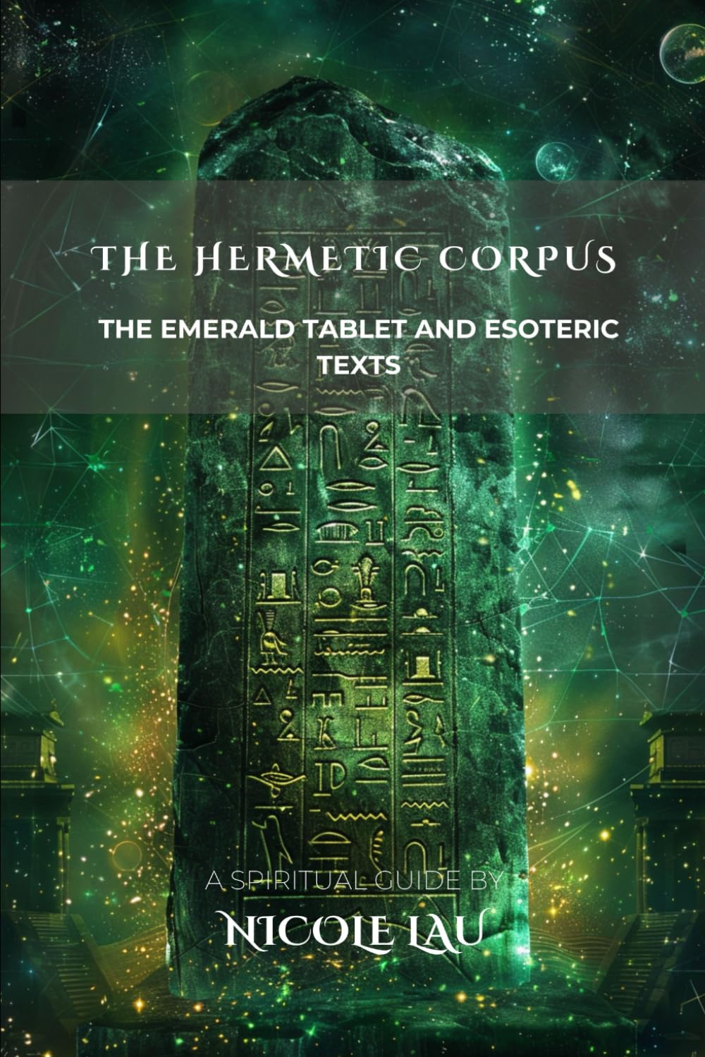 The Hermetic Corpus: The Emerald Tablet and Esoteric Texts (HERMETICA: The Wisdom of the Threefold Master)