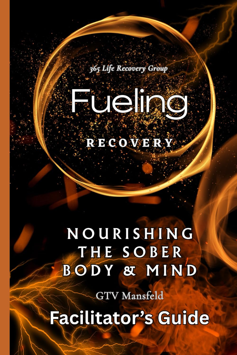 Fueling Recovery: Nourishing The Sober Body & Mind (Facilitator's Guide)