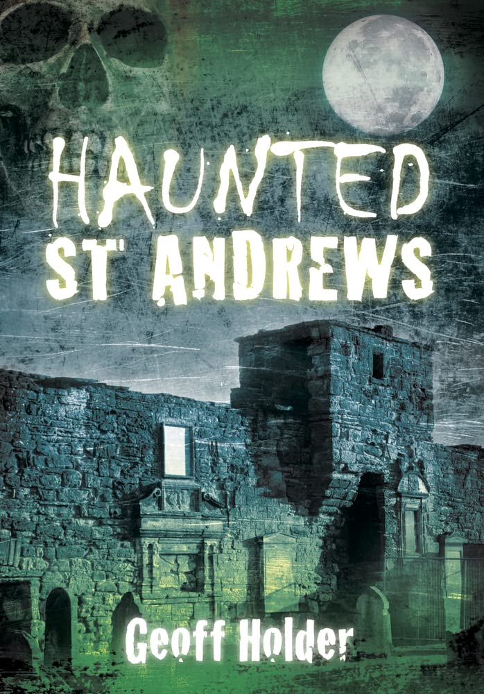 Haunted St Andrews (Haunted (History Press)),Geoff Holder