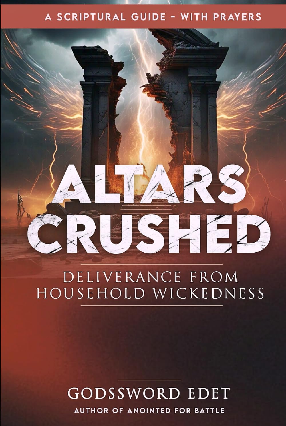 Altars Crushed: Breaking Free from Evil Ancestral Covenants, Destroying Evil Foundational Altars, Defeating Household Witchcraft