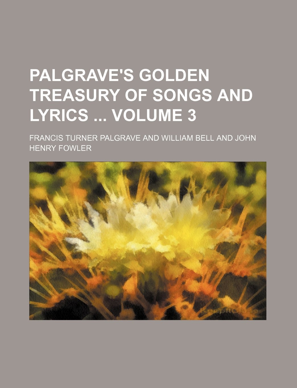 Palgrave's Golden Treasury of Songs and Lyrics Volume 3