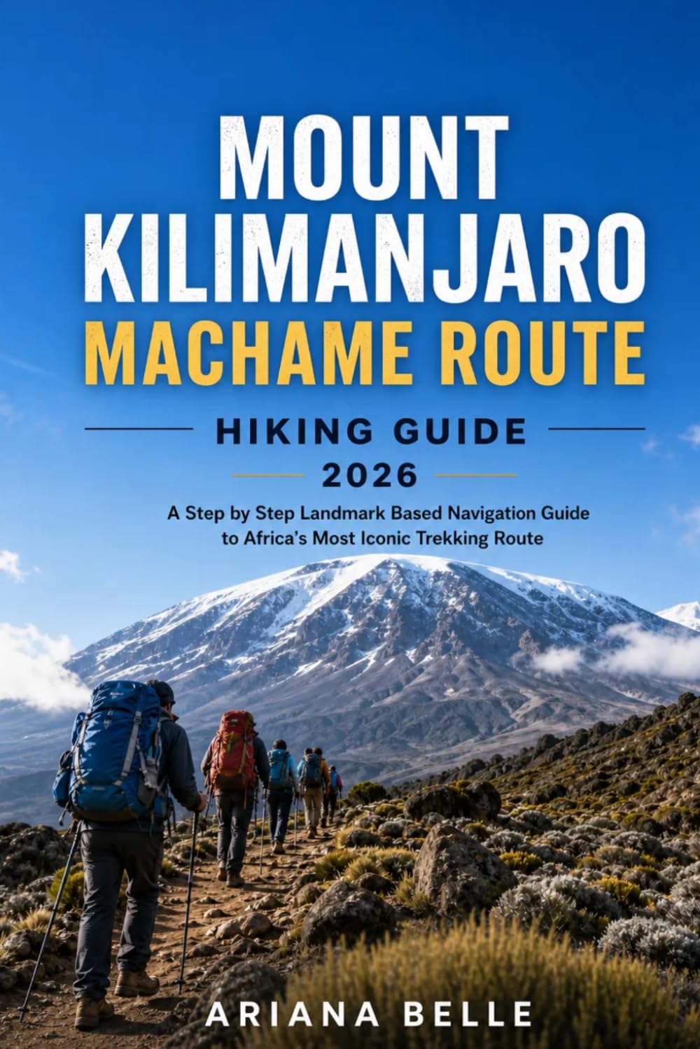 MOUNT KILIMANJARO MACHAME ROUTE HIKING GUIDE 2026: A Step by Step Landmark Based Navigation Guide to Africa’s Most Iconic Trekking Route: 60 (Wanderfar: A Global Hiking Companion Series)
