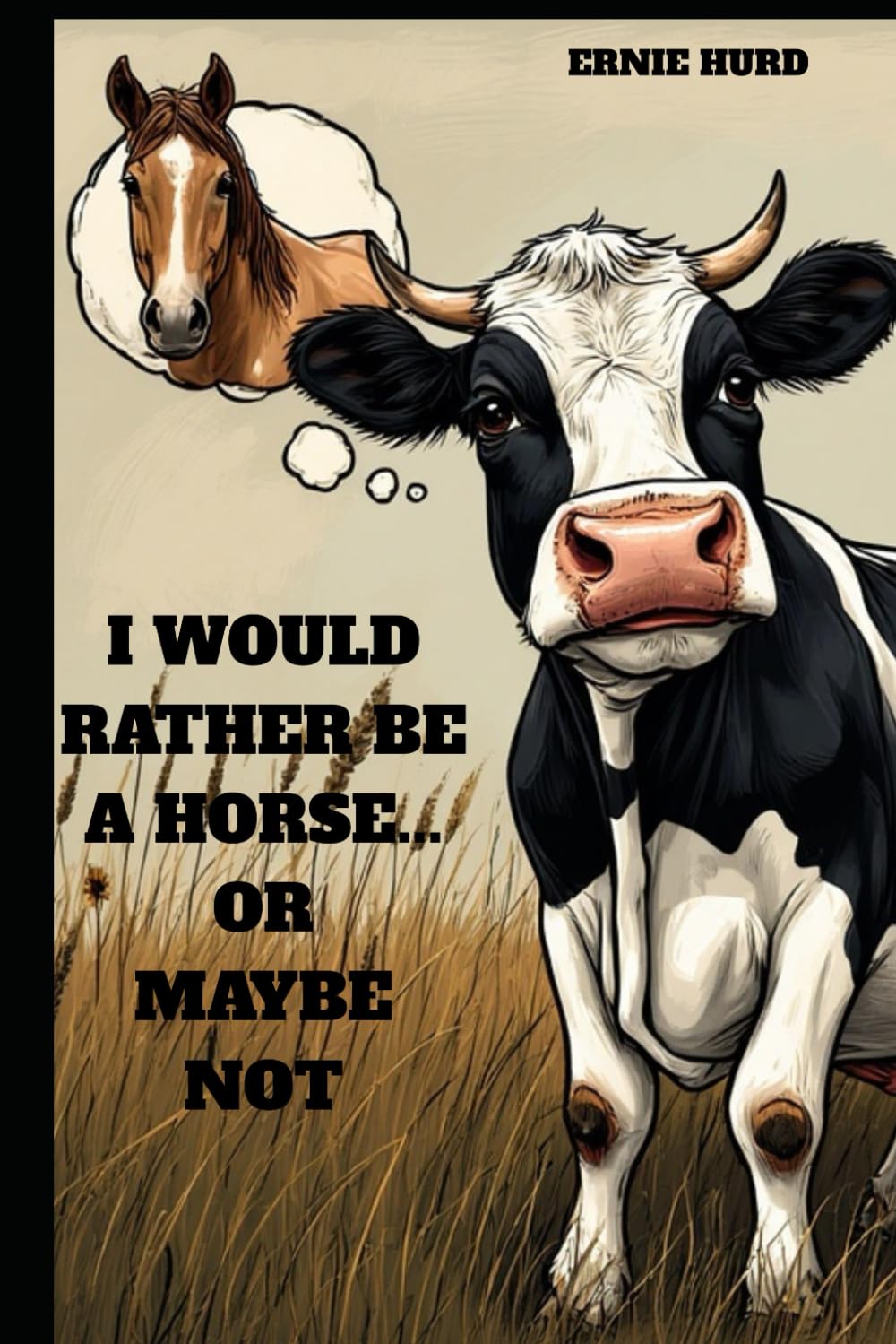 I WOULD RATHER BE A HORSE....OR MAYBE NOT