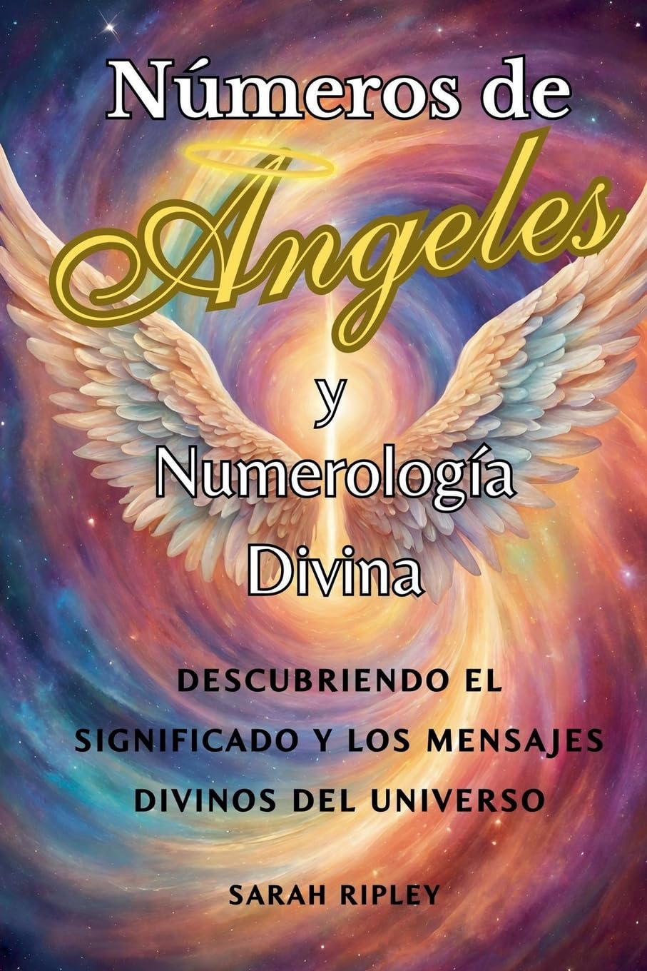 Números de Angeles y Numerología Divina: Descubriendo el Significado y Los Mensajes Divinos del Universo