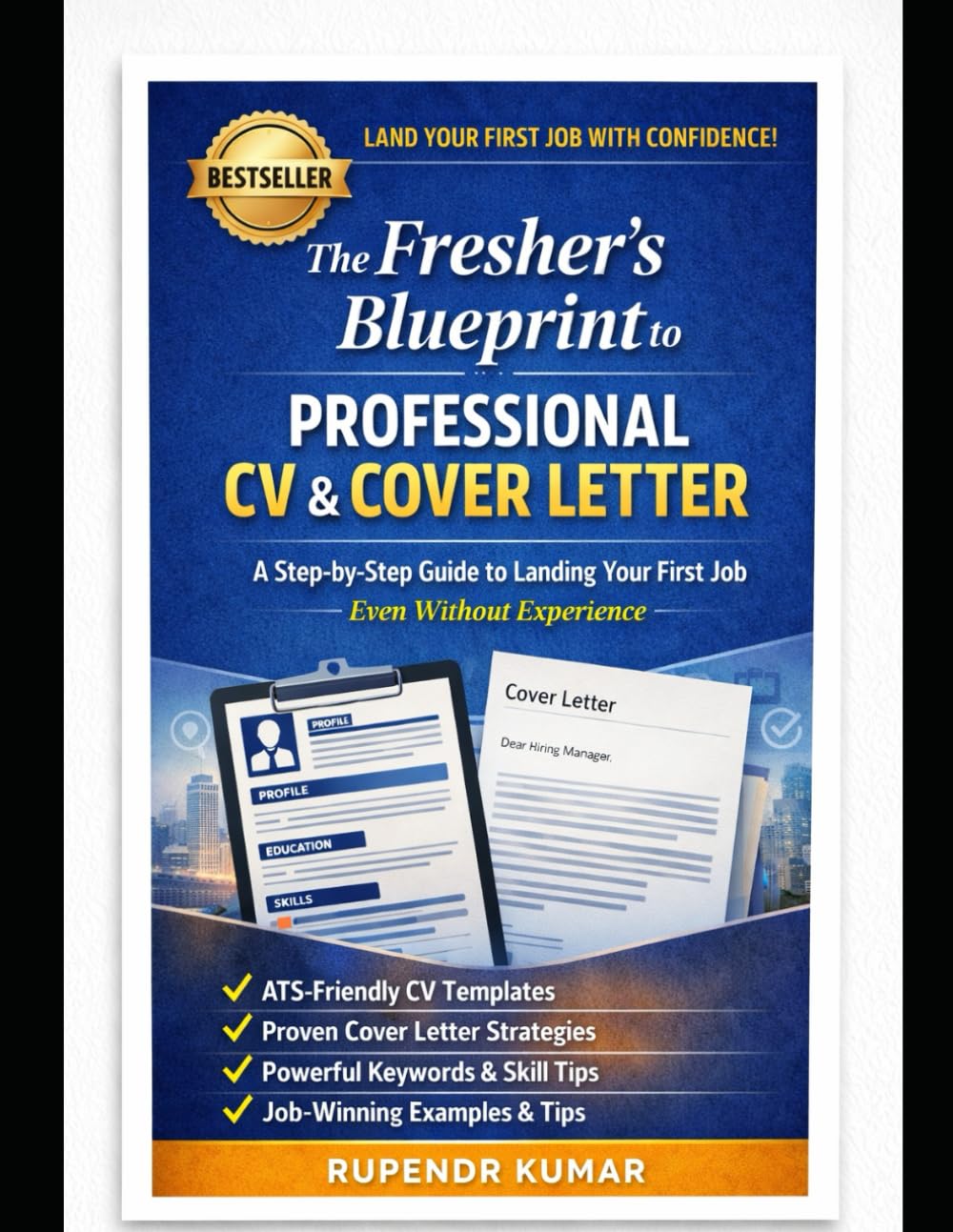 The Fresher’s Blueprint to Professional CV & Cover Letter: Proven Strategies, ATS-Friendly Templates, and Recruiter-Approved Techniques to Help Students and New Graduates Get Hired Faster
