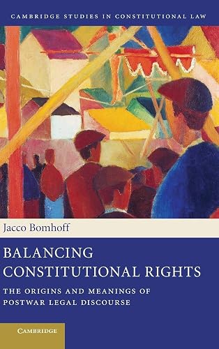 Balancing Constitutional Rights: The Origins and Meanings of Postwar Legal Discourse: 10