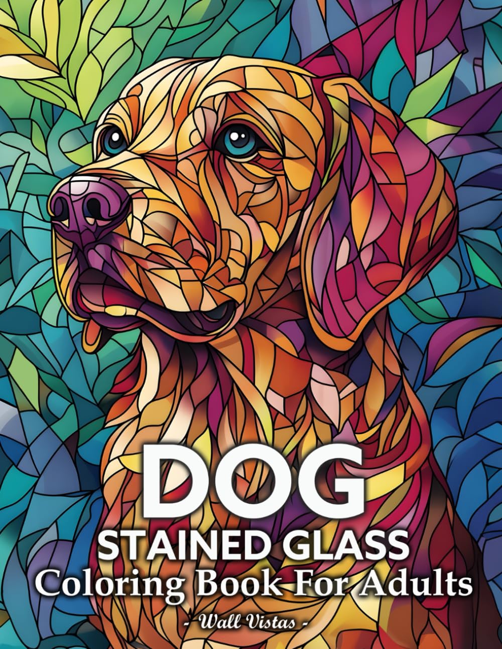 Dog Stained Glass: Coloring Book For Adults Who Love Pets, And Animals With Stained Glass Designs Of Dogs