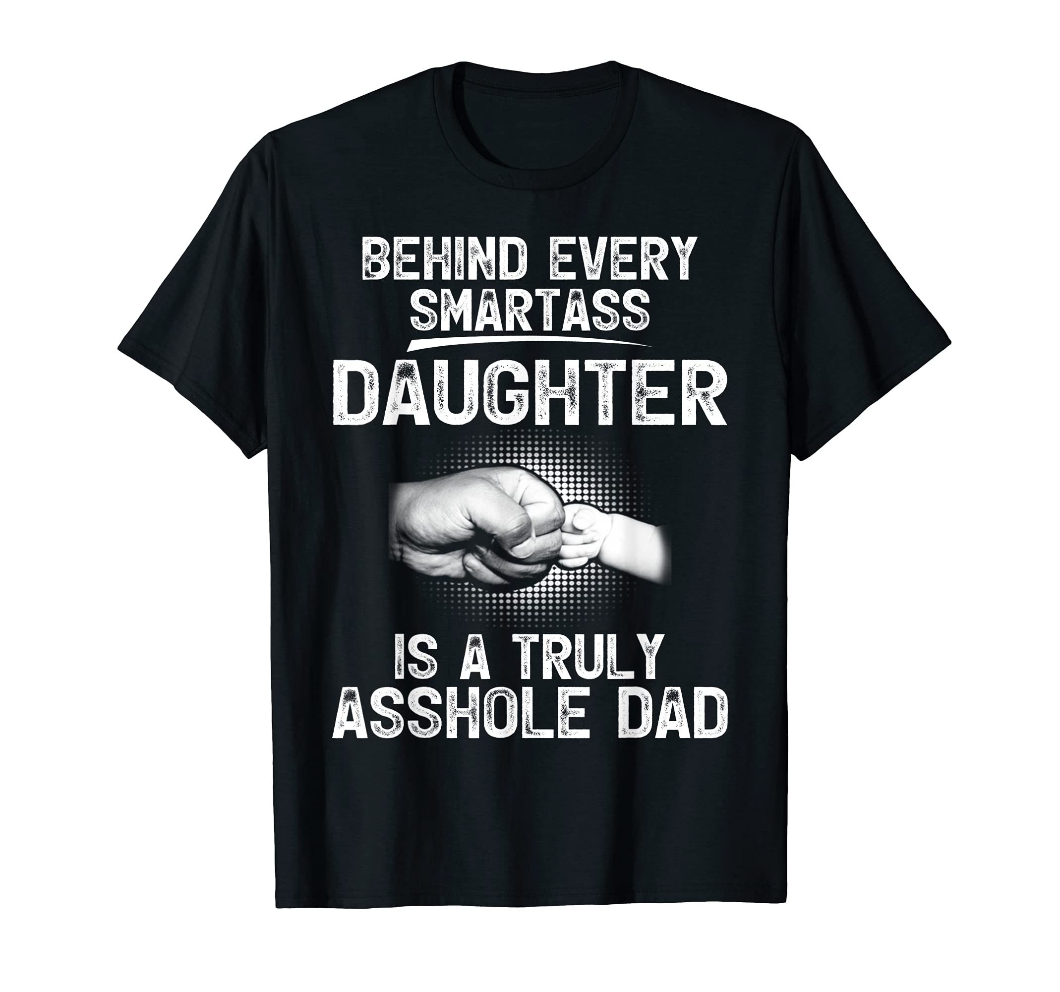 Bonus Dad shirts fathers dayBehind Every Smartass Daughter Is A Truly Asshole Dad T-Shirt