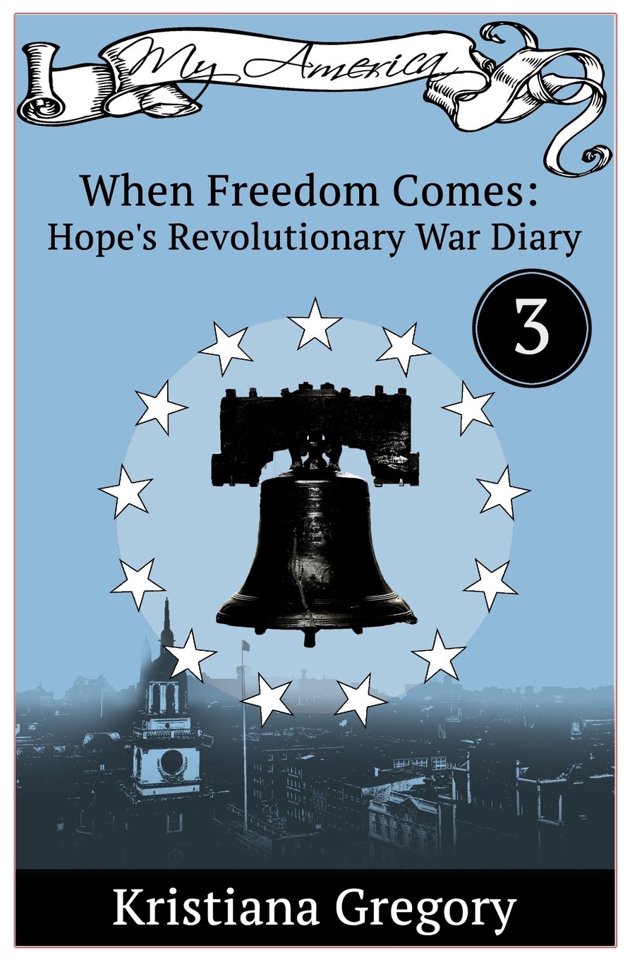 Hope's Revolutionary War Diary #3: When Freedom Comes (Hope's Revolutionary War Diaries)