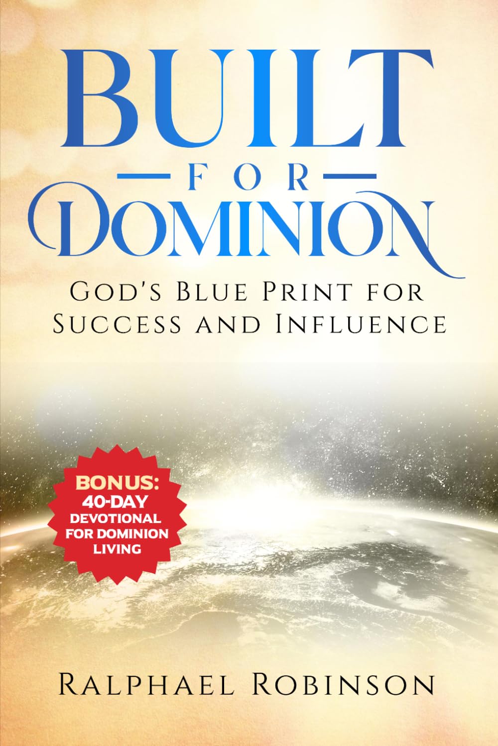 Built for Dominion: God's Blueprint for Success and Influence