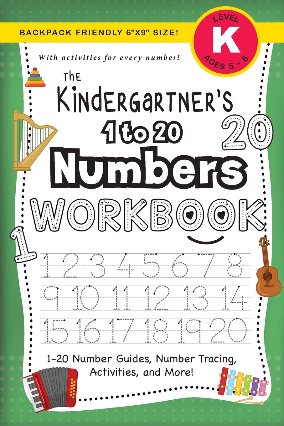 The Kindergartner's 1 to 20 Numbers Workbook: (Ages 5-6) 1-20 Number Guides, Number Tracing, Activities, and More! (Backpack Friendly 6"x9" Size) (The Kindergartner's Workbook)