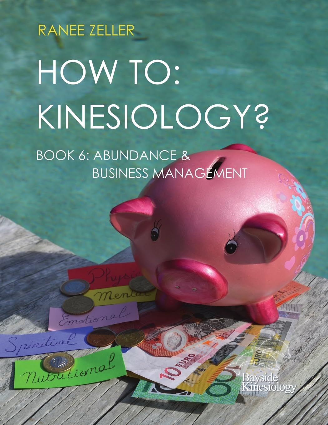 HOW TO: Kinesiology? Book 6 Abundance & Business Management: Kinesiology muscle testing: Volume 6