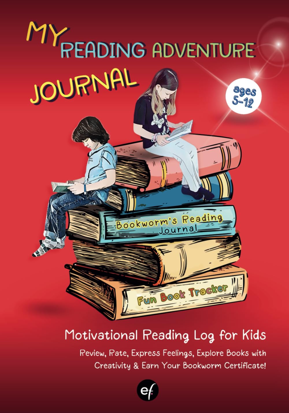 My Reading Adventure Journal - Motivational Reading Log for Kids Ages 5-12: Fun Book Tracker: Review, Rate, Express Feelings, Explore Books with Creativity & Earn Your Bookworm Certificate!