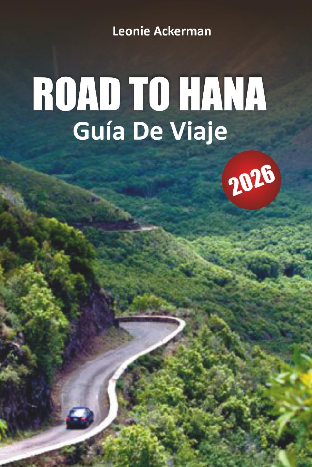 ROAD TO HANA GUÍA DE VIAJE 2026: Rutas panorámicas, cascadas ocultas, rutas costeras, comidas locales y consejos privilegiados para la aventura definitiva en Maui