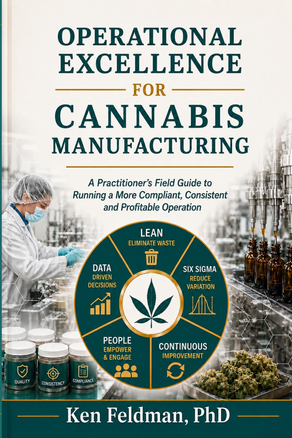 Operational Excellence For Cannabis Manufacturing: A Practitioner’s Field Guide to Running a More Compliant, Consistent, and Profitable Operation