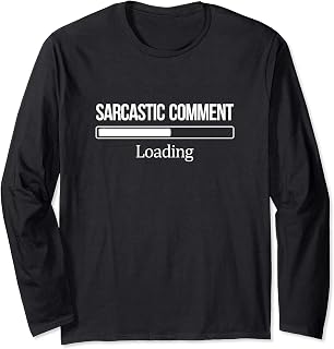 Sarcastic Comment Loading - Long Sleeve T-Shirt