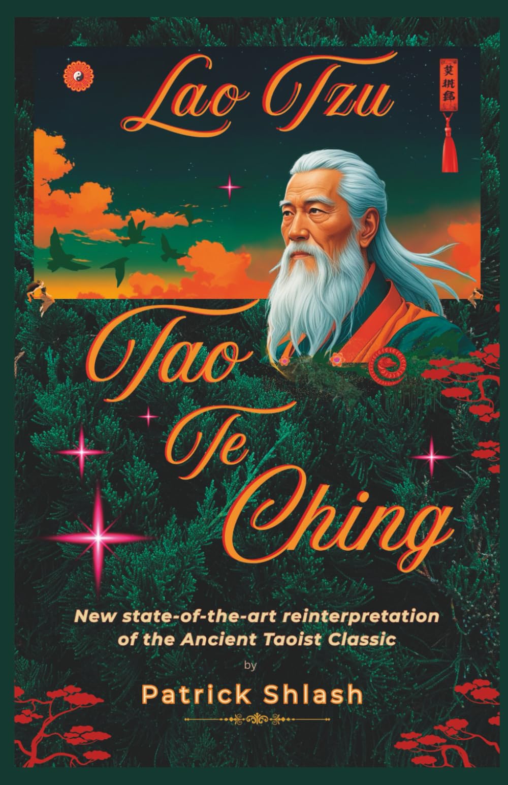 Lao Tzu Tao Te Ching: New state-of-the-art reinterpretation of the Ancient Taoist Classic