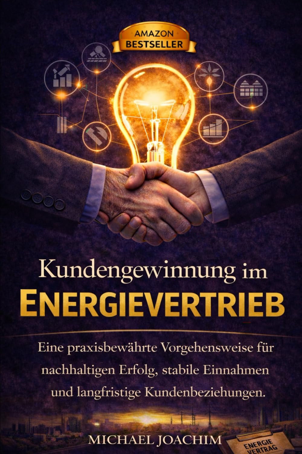 Kundengewinnung im Energievertrieb: Eine praxiserprobte Vorgehensweise für nachhaltigen Erfolg, stabile Einnahmen und langfristige Kundenbeziehungen.