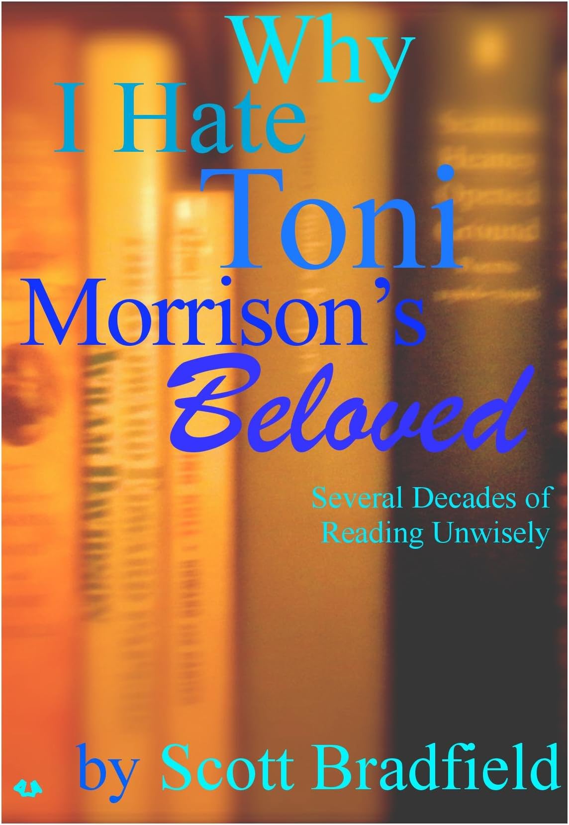Why I Hate Toni Morrison's BELOVED: several decades of reading unwisely
