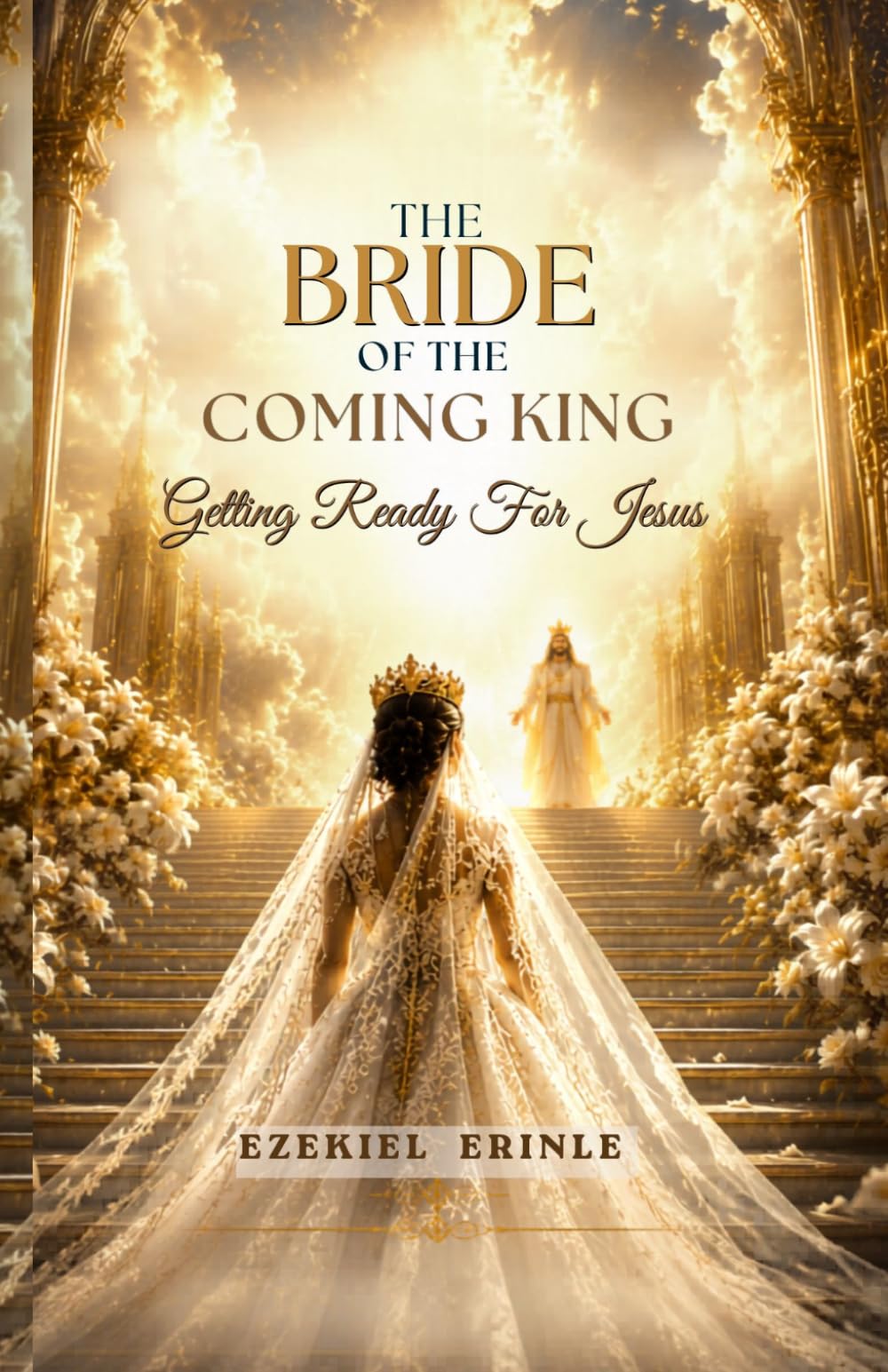THE BRIDE OF THE COMING KING: More Than Just Saved: How to Get Ready for Jesus