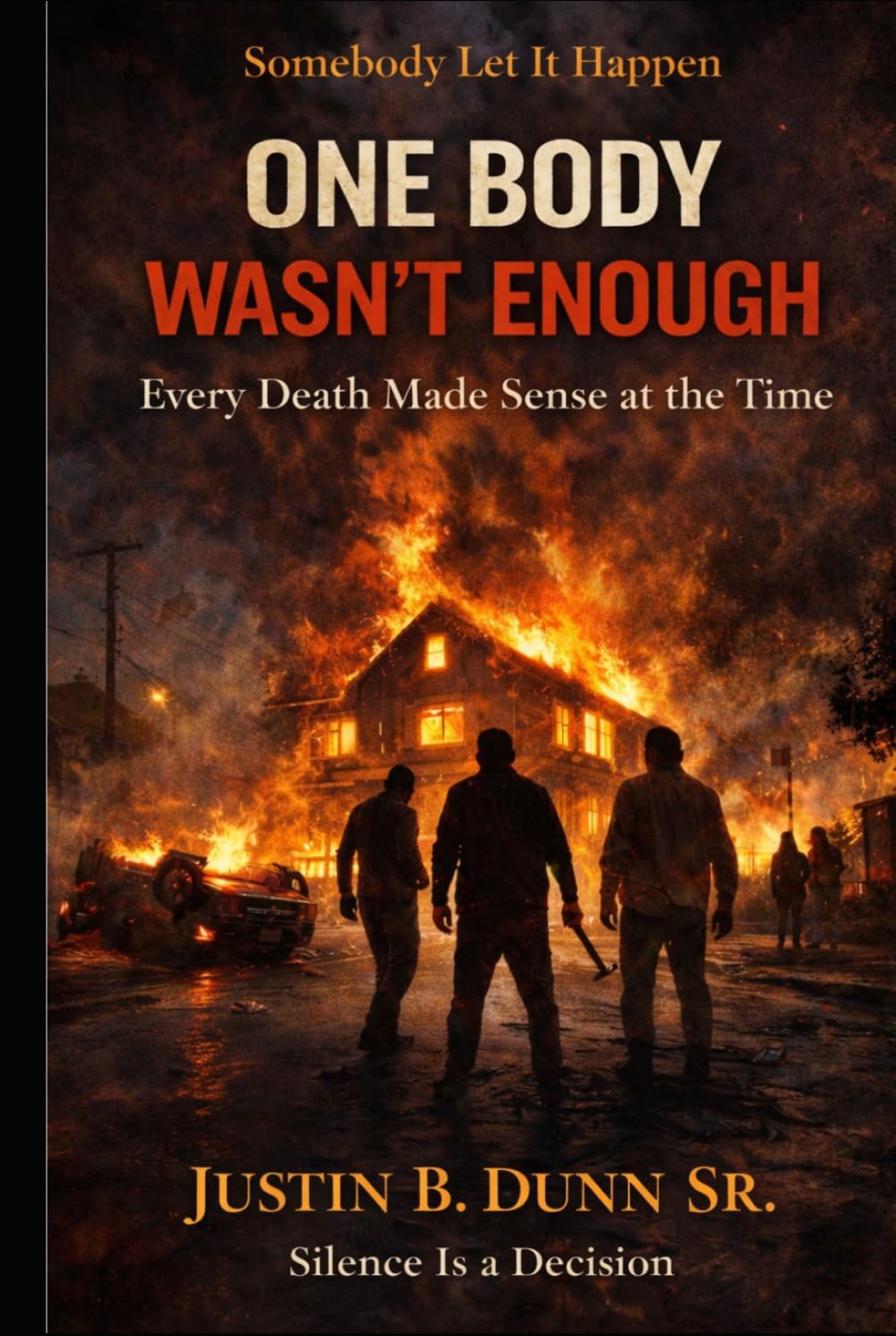 One Body Wasn't Enough: Every death Made Sense at the Time (SOMEBODY LET IT HAPPEN Silence Is a Decision)