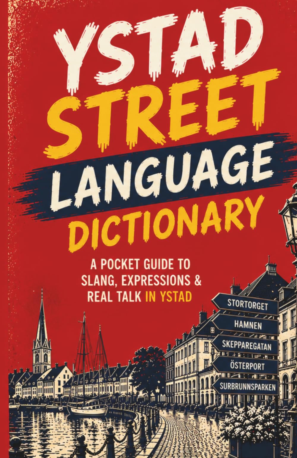 Ystad Streer Language Dictionary: 500 Local Slang Words, Street Expressions and Everyday Sayings Explained