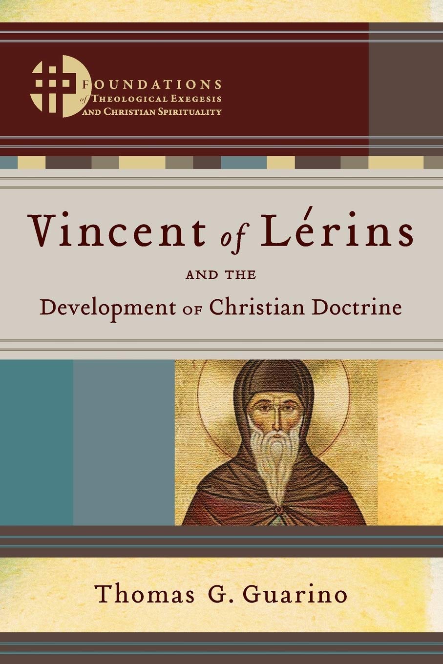 Vincent of Lerins and the Development of Christian Doctrine (Foundations of Theological Exegesis and Christian Spirituality)