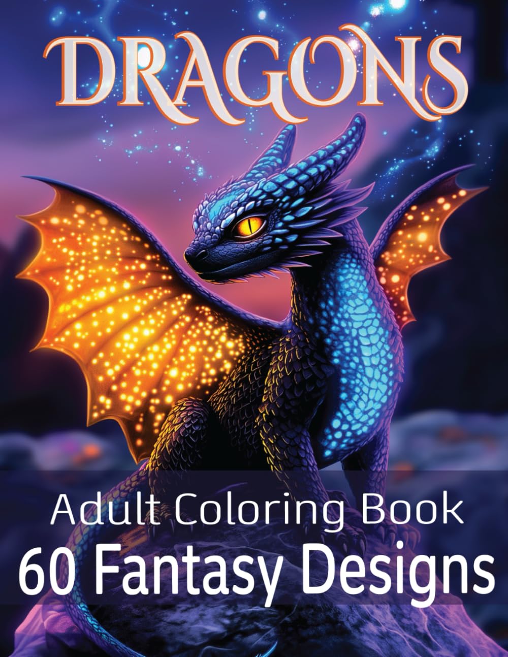 Dragon Coloring Book for Adults: 60 Mythical and Fantasy Dragon Designs to Color and Unwind - A Magical Escape Into Fantasy