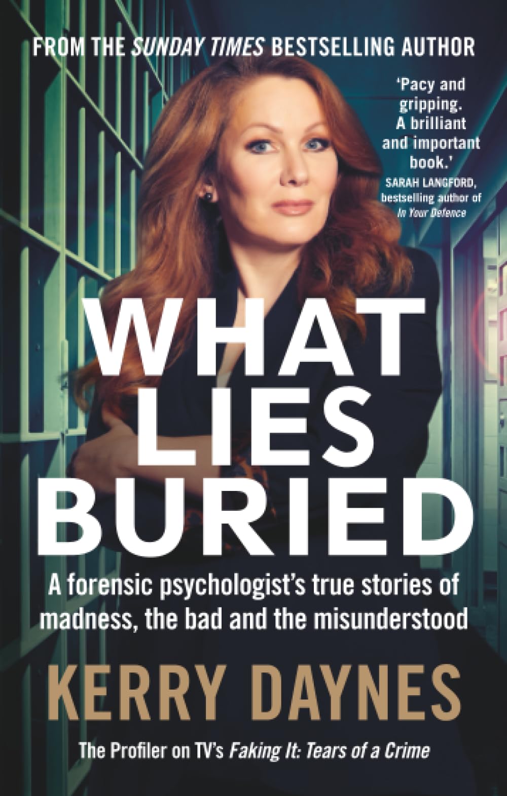 What Lies Buried: A forensic psychologist's true stories of madness, the bad and the misunderstood (Kerry Daynes’ True Stories of Forensic Psychology)