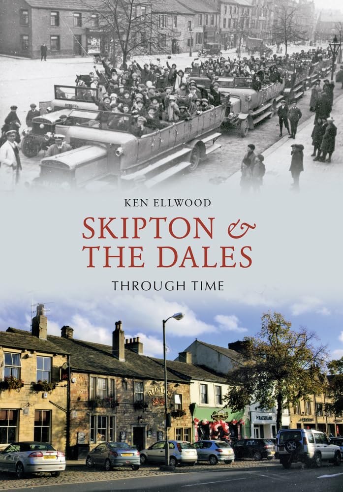 Skipton & the Dales Through Time by Ken Ellwood - 9781848685628