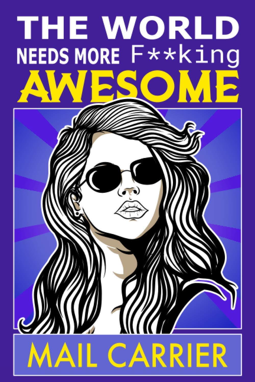 The World Needs More F**king Awesome Mail Carrier: Notebook: Funny Mail Carrier Gifts For Women