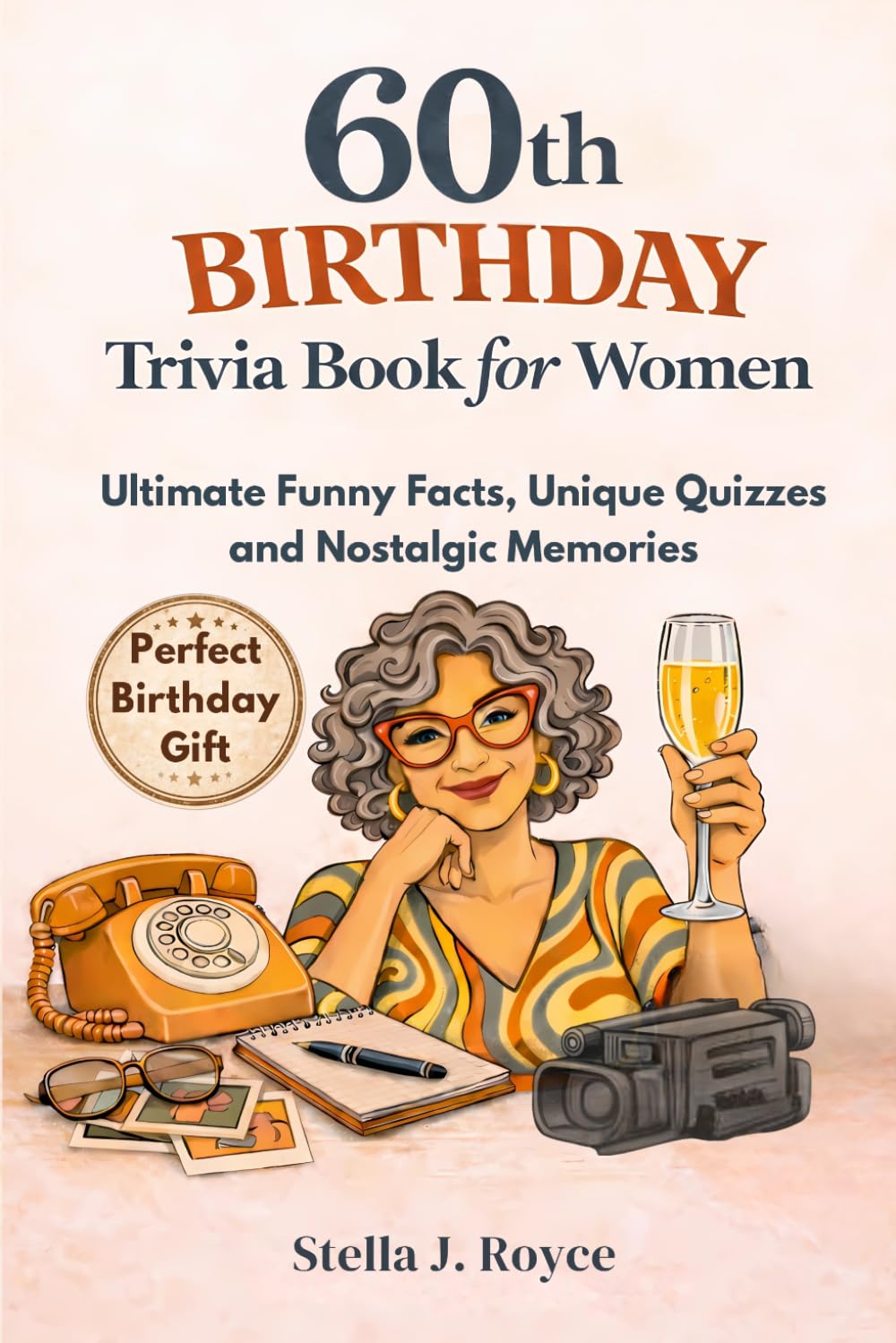 60th Birthday Trivia Book for Women: Ultimate Funny Facts, Unique Quizzes and Nostalgic Memories