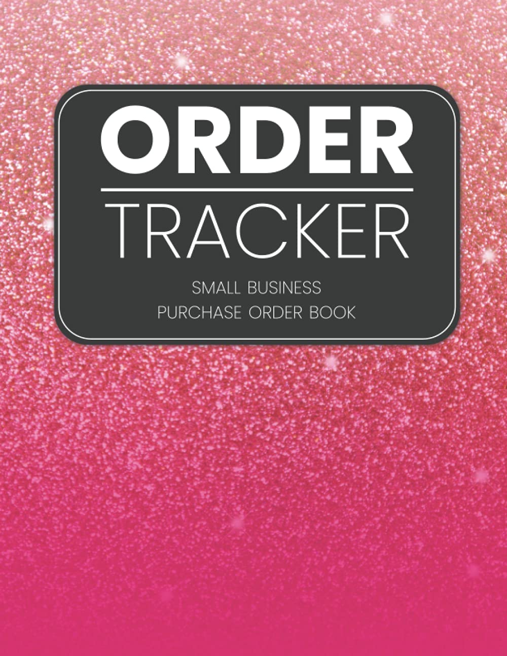 Order Tracker Small Business Purchase Order Book: Order Tracker For Small Business, Simple Inventory Tracker Order Log Book For Small Business, Sales Log