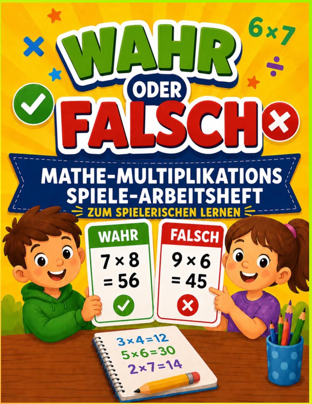 Richtig oder Falsch? Multiplikation: Das Mathe-Spiele-Arbeitsbuch: Unterhaltsame Mathespiele & Arbeitsblätter für die 3., 4., 5. und 6. Klasse