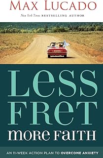 Less Fret, More Faith: An 11-Week Action Plan to Overcome Anxiety