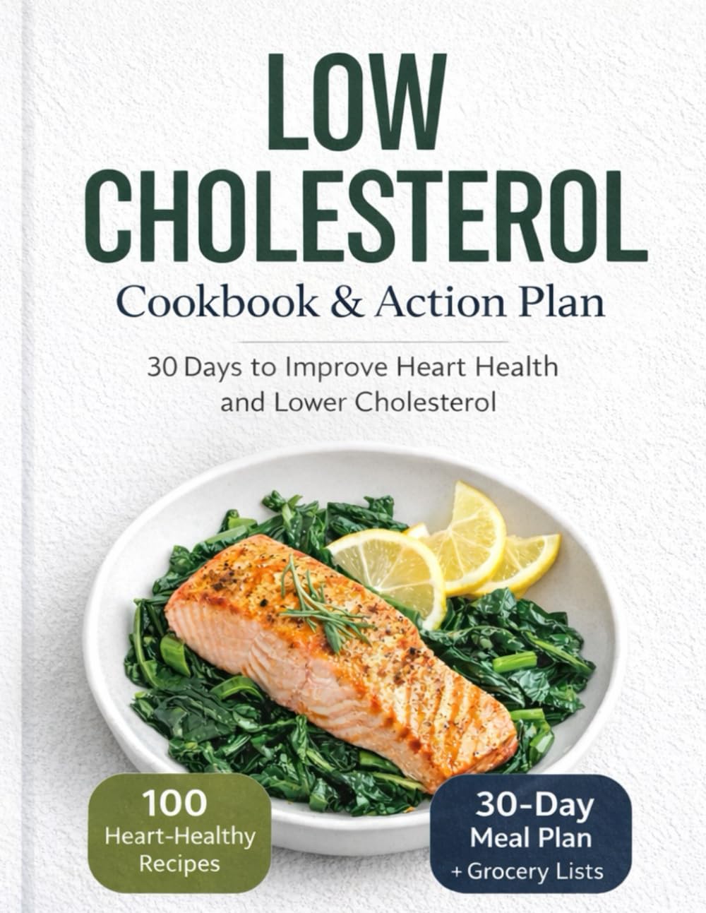 Low Cholesterol Cookbook & Action Plan: 30 Days to improve Heart Health and Lower Cholesterol