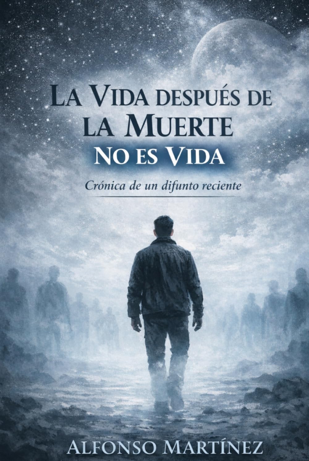 LA VIDA DESPUÉS DE LA MUERTE NO ES VIDA: Crónica de un difunto reciente