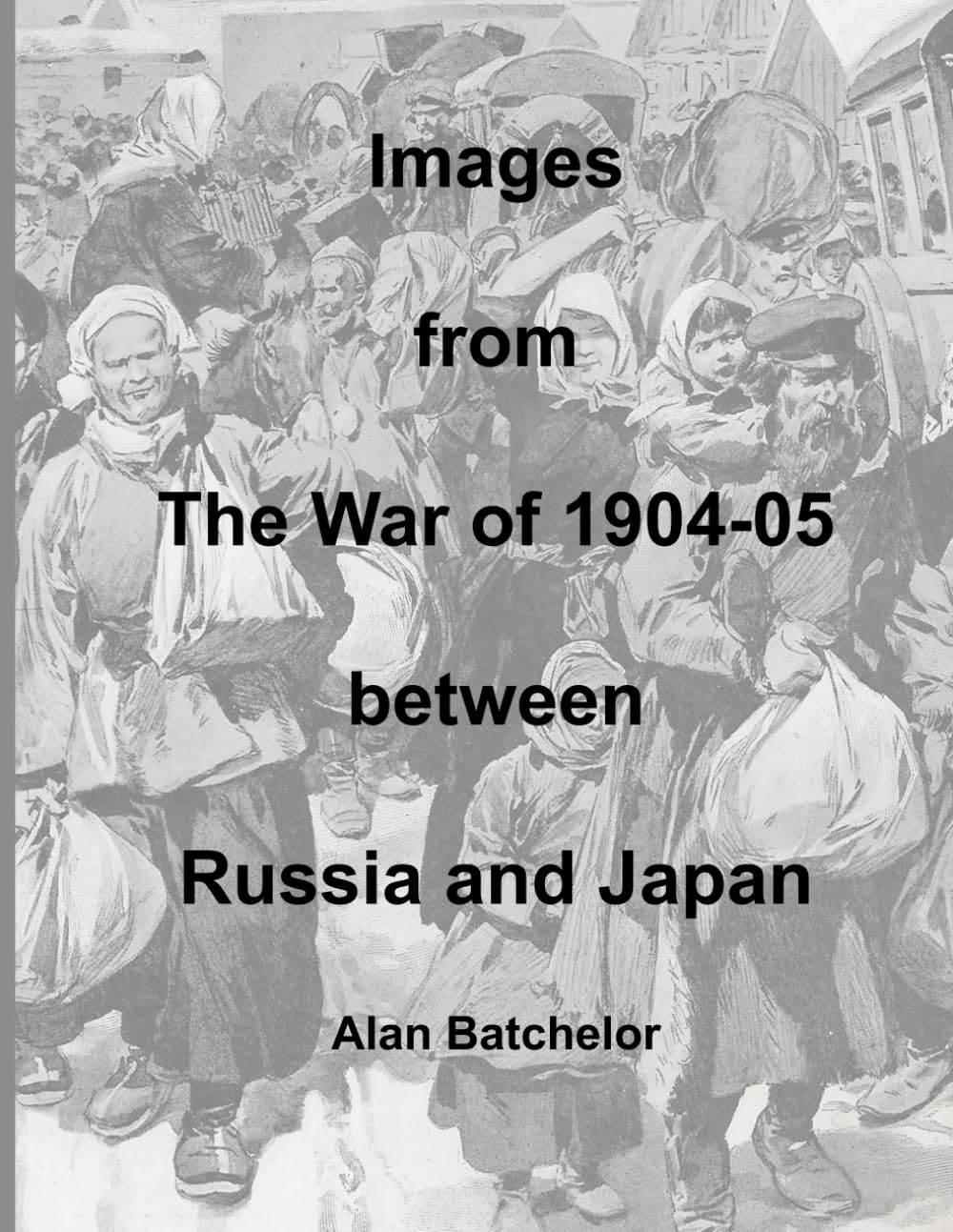 Images from the war of 1904-05 between Russia and Japan: Images from the Russo-Japanese war Book 1 (Artists in the Russo-Japanese War)