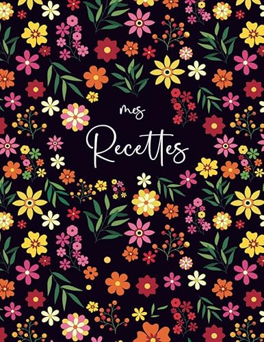 Mes Recettes: Livre de cuisine vierge pour écrire vos recettes et repas préférées. Écrivez jusqu’à 125 de vos plats préférés dans ce beau carnet de recettes à remplir | Grand Format A4