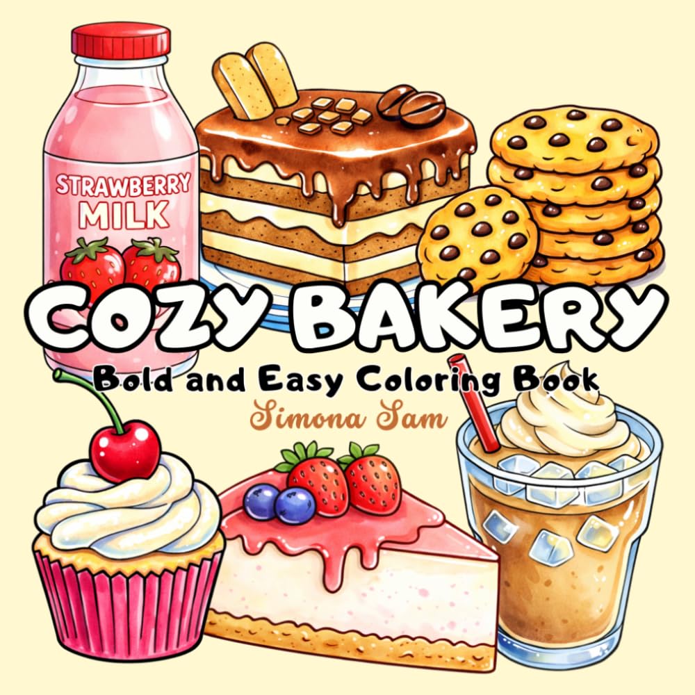 Cozy Bakery Coloring Book: 48 Bold & Easy Sweet Treats, Baking Tools & Cozy Café Scenes to Color