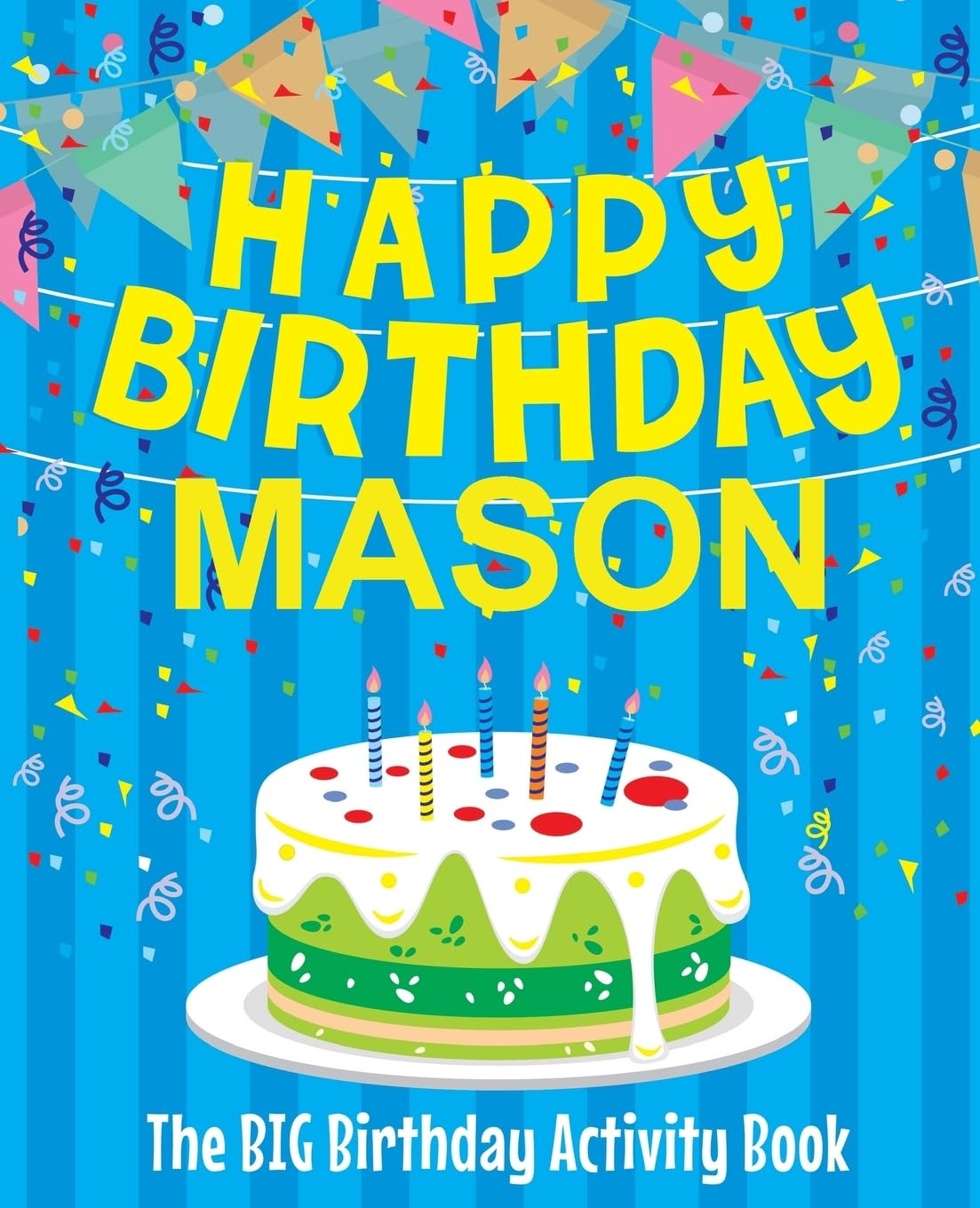 Happy Birthday Mason : The Big Birthday Activity Book: Personalized Books for Kids