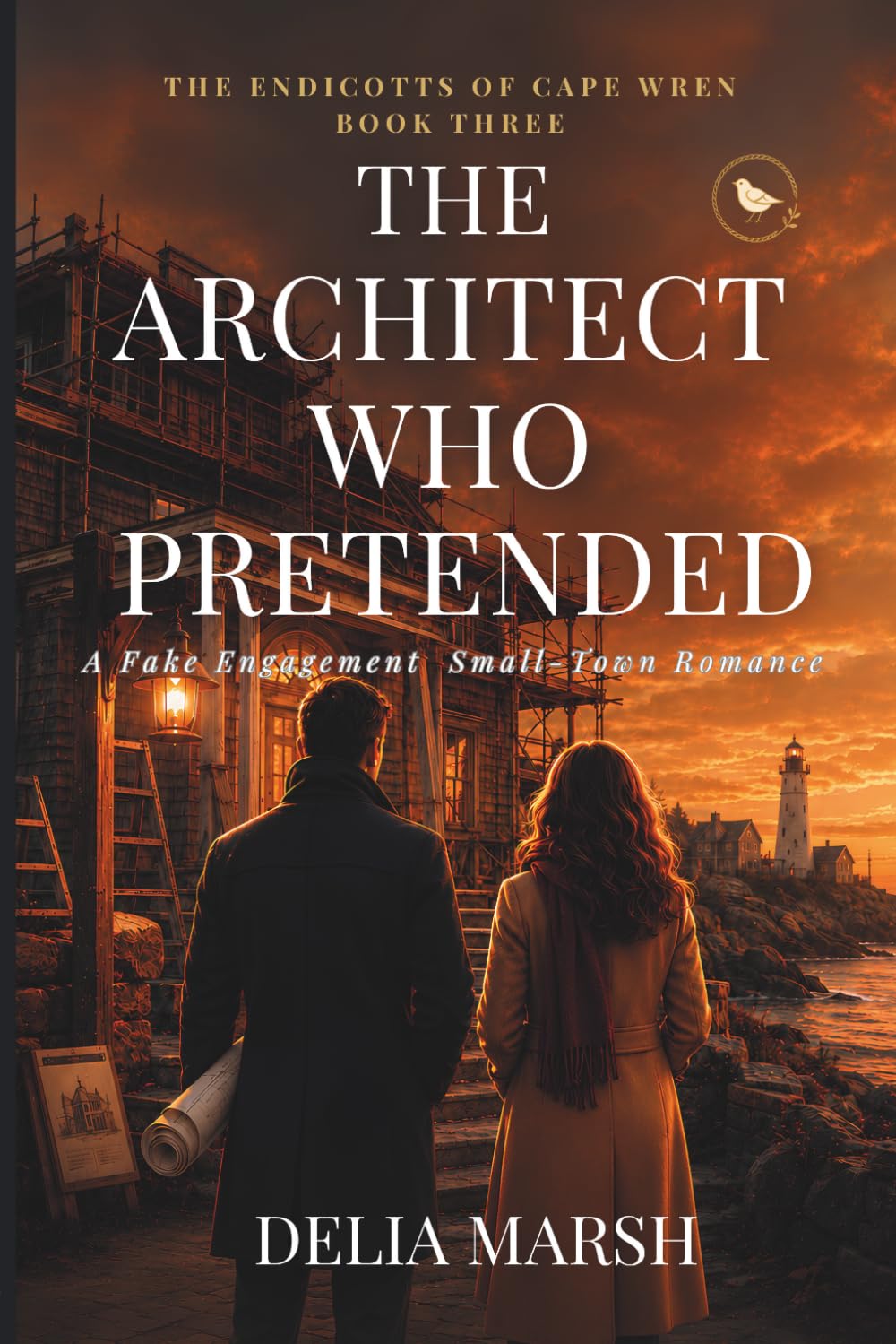 The Architect Who Pretended: A Fake-Engagement Small-Town Romance (The Endicotts of Cape Wren)
