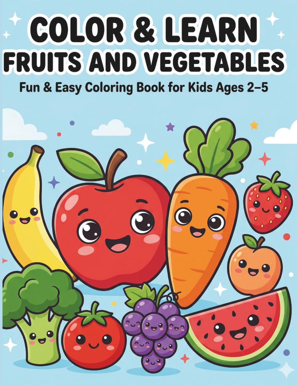 Color & Learn Fruits and Vegetables Coloring Book for Kids Ages 2–5 : Fun and Easy Food Coloring Pages to Learn Healthy Fruits & Veggies for Toddlers and Preschoolers