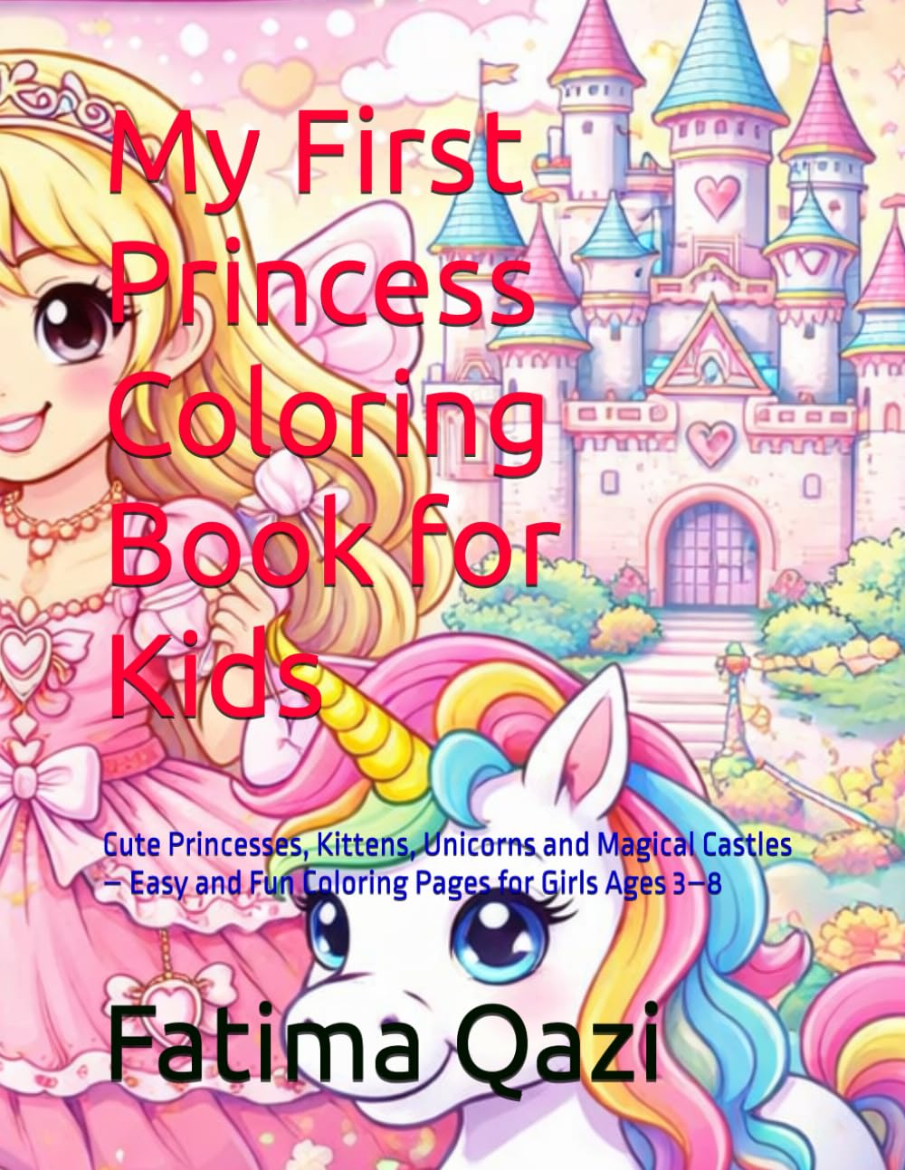 My First Princess Coloring Book for Kids: Cute Princesses, Kittens, Unicorns and Magical Castles – Easy and Fun Coloring Pages for Girls Ages 3–8