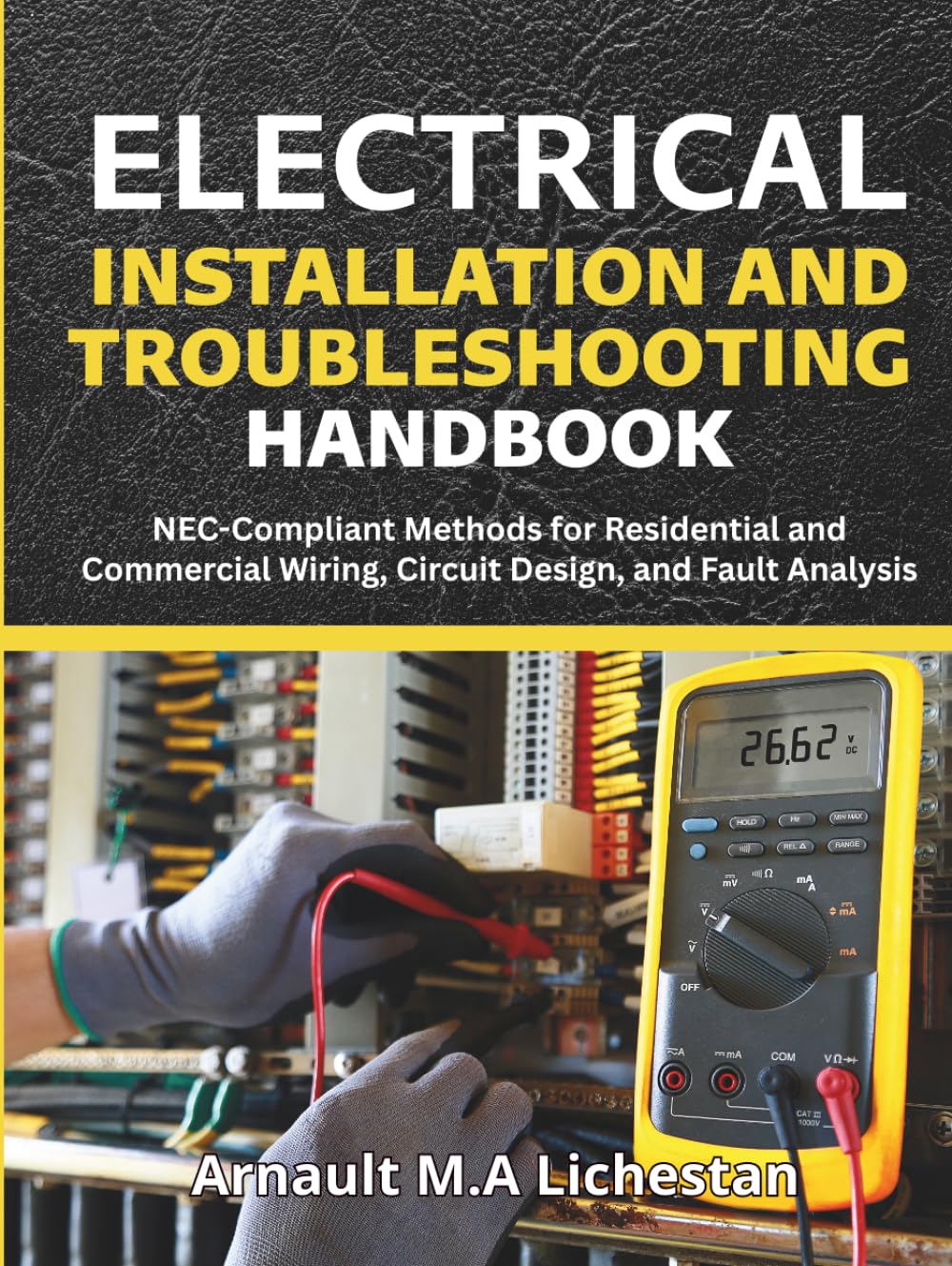 Electrical Installation and Troubleshooting Handbook: NEC-Compliant Methods for Residential and Commercial Wiring, Circuit Design, and Fault Analysis