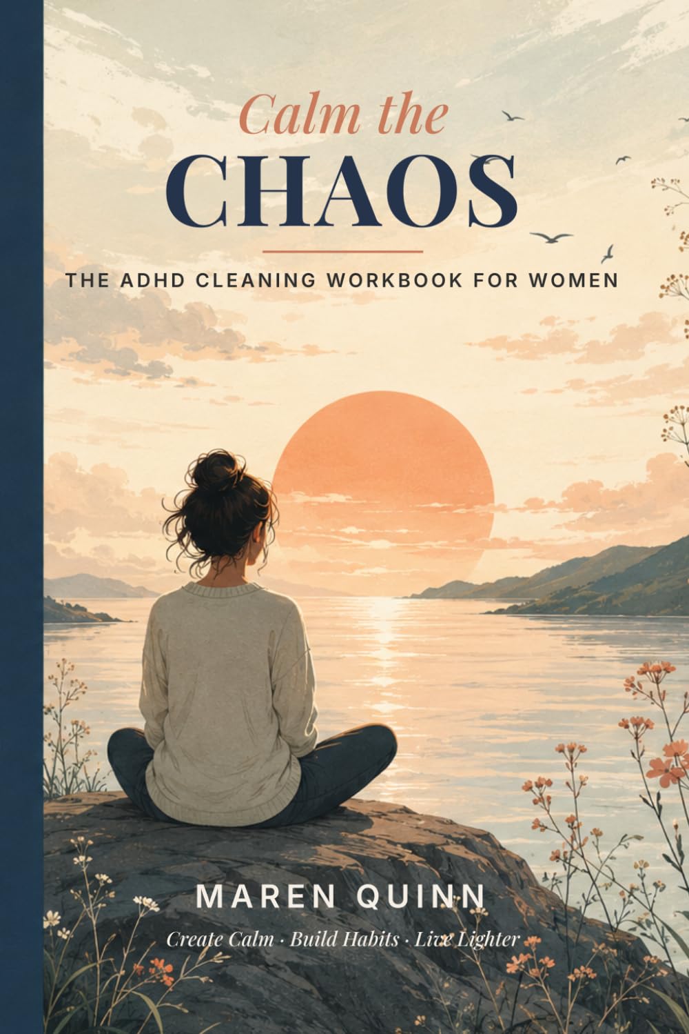 Calm the Chaos: The ADHD Cleaning Workbook for Women — A Gentle 30-Day Decluttering and Home Reset for Adults with Executive Dysfunction, Doom Piles, and the Overwhelm Spiral