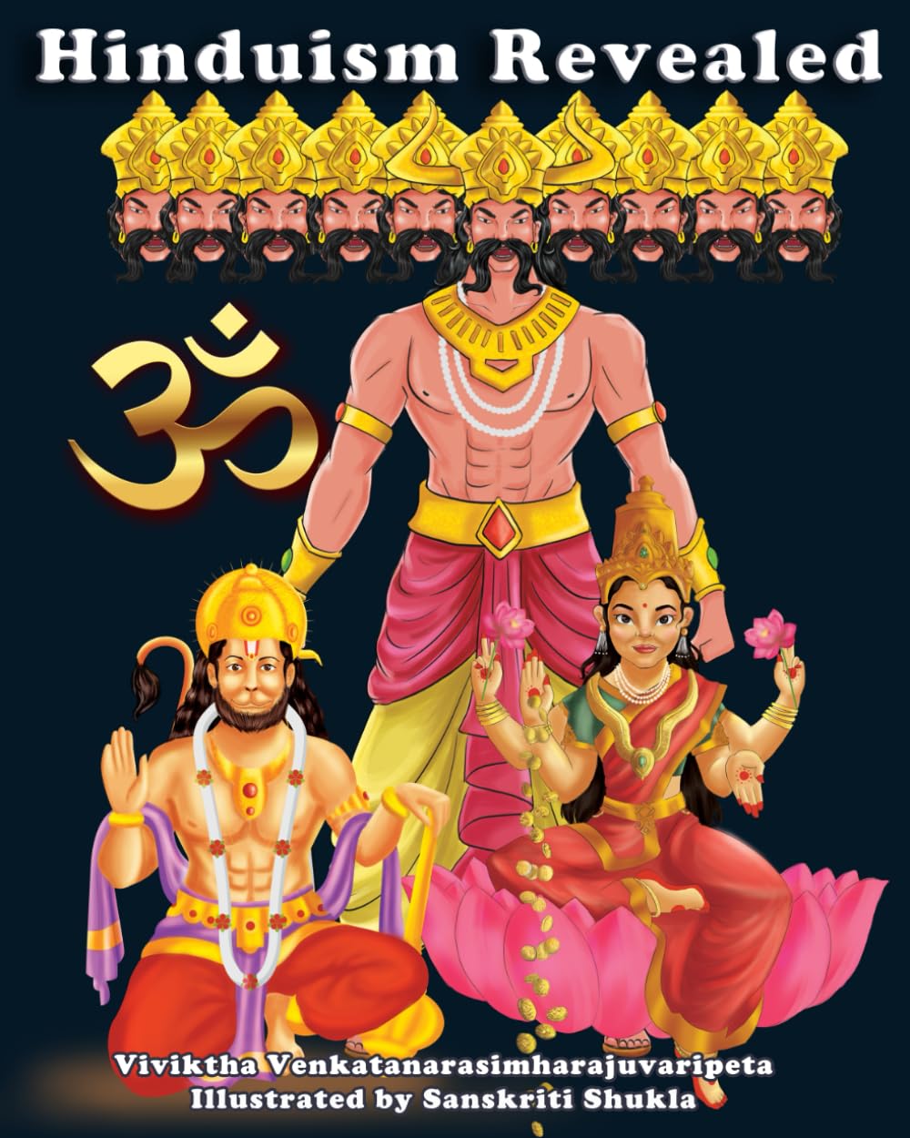 Hinduism Revealed: Hindu Gods, Goddesses, Demons, Sacred Symbols, Festivals, Scriptures, Chakras & more