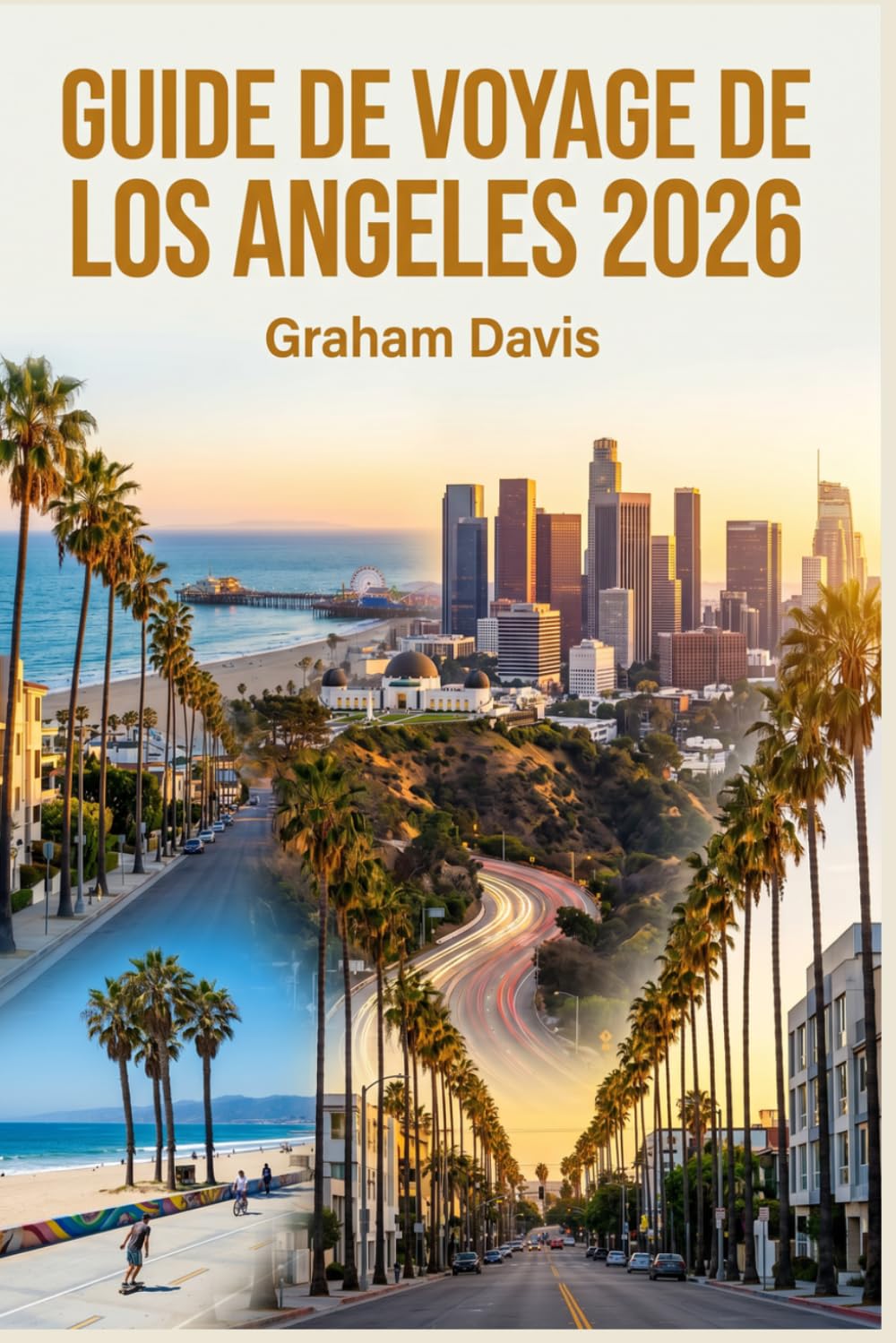 GUIDE DE VOYAGE DE LOS ANGELES 2026: Évitez les pièges à touristes, contournez les embouteillages, découvrez des joyaux cachés et planifiez le voyage parfait à Los Angeles.