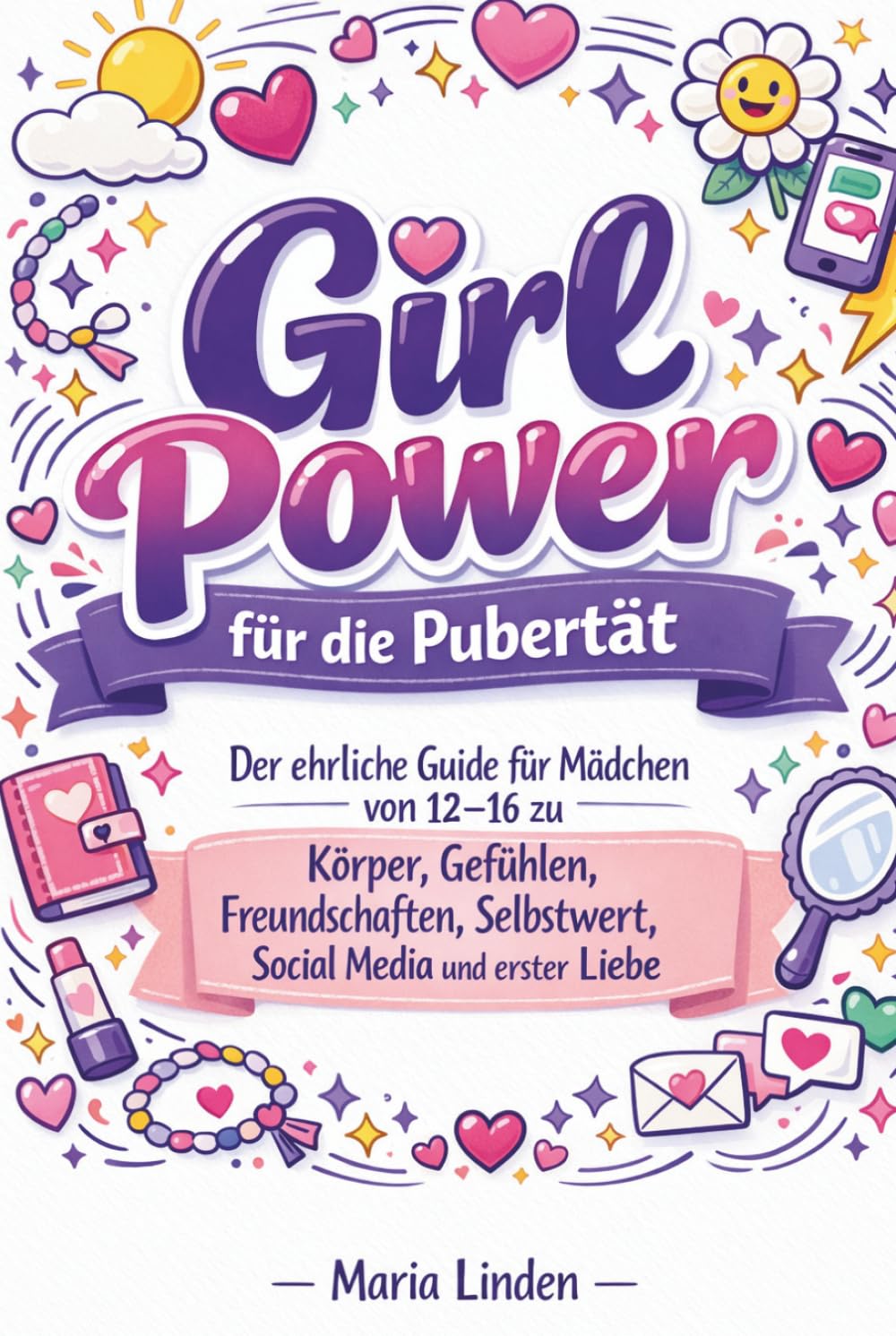 Girl Power für die Pubertät: Der ehrliche Guide für Mädchen von 12–16 zu Körper, Gefühlen, Freundschaften, Selbstwert, Social Media und erster Liebe