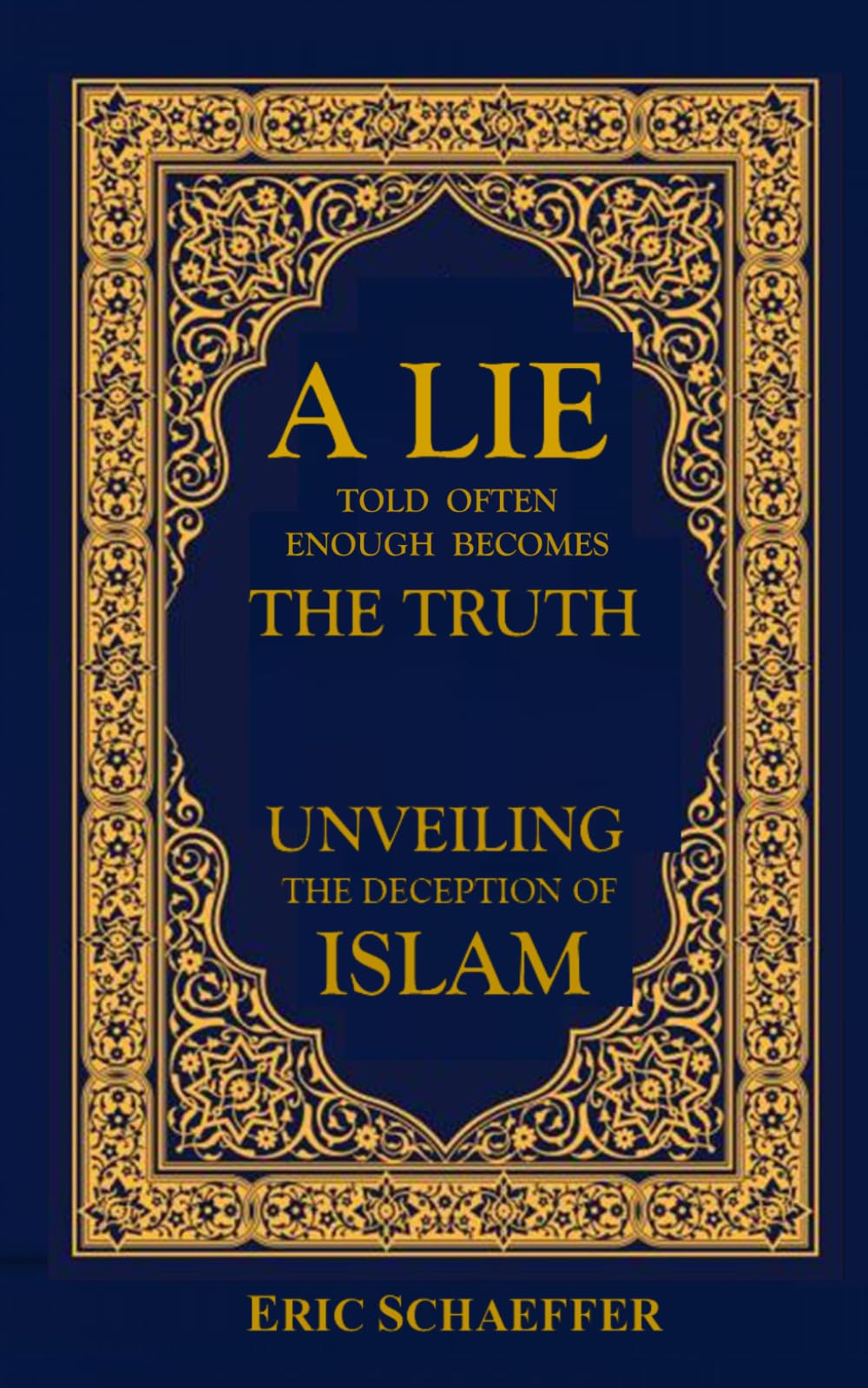 A Lie Told Often Enough Becomes The Truth: Unveiling the Deception of Islam